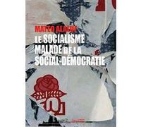 Le socialisme malade de la social-démocratie Matéo Alaluf (Auteur)