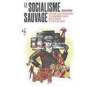 Le socialisme sauvage: Essai sur l'auto-organisation et la démocratie directe dans les luttes de 1789 à nos jours