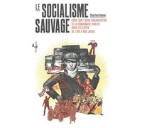 Le Socialisme sauvage Essai sur l'auto-organisation et la démocratie directe dans les luttes de 1789 à nos jours - Charles Reeve - L'echappee - broché - Essai