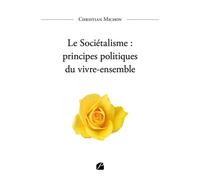 Le Sociétalisme : principes politiques du vivre-ensemble - Christian Michon - Du Pantheon Eds - broché - Essai