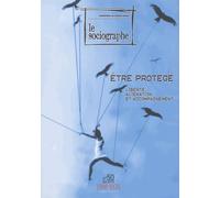 Le Sociographe N° 50, Juin 2015 - Etre Protégé - Liberté, Aliénation Et Accompagnement