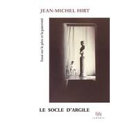 Le Socle d'argile Essai sur le père et la paternité - Jean-Michel Hirt - D'ithaque Eds - broché - Essai