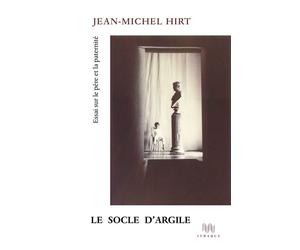 Le Socle d'argile Essai sur le père et la paternité - Jean-Michel Hirt - D'ithaque Eds - broché - Essai