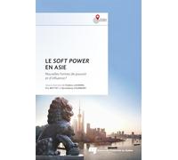 Le soft power en Asie: Nouvelles formes de pouvoir et d'influence ?
