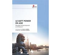 Le soft power en Asie Nouvelles formes de pouvoir et d'influence ? - Frédéric Lasserre - Presses Universite Du Quebec - broché - Essai