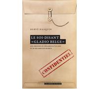 Le soi-disant « Gladio belge » Aux origines du désamour d'un pays et de ses services secrets - Hervé Asquin - Academie Royale Sciences Lettres - Poche - Essai