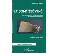 Le soi-disséminé Une perspective écosystémique et métapsychologique - Jean-Paul Matot - L'harmattan - broché - Etude