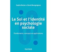 Le Soi et l'identité en psychologie sociale Sophie Berjot (Auteur), David Bourguignon (Auteur)