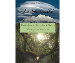 Le Soi éveillé Vers la reliance au Divin, à Soi et à l'autre. Témoignage d'un chemin de vie. - Hélène Laurca - Librinova - broché - Essai