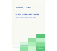 Le soi, le temps et l'autre Autour de Husserl, Maine de Biran et Ricoeur - Jean-Pierre Coutard - L'harmattan - broché - Essai
