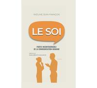 Le SOI : Partie incontournable de la communication humaine: Le SOI : Renforcez votre identité personnelle pour améliorer vos relations et votre communication.