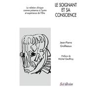 Le Soignant Et Sa Conscience - La Relation Clinique Comme Présence À L'autre Et Expérience De L'être