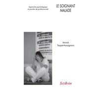 Le Soignant Malade - Approche Psychologique Et Paroles De Professionnels