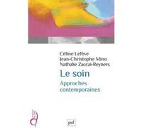 Le soin, approches contemporaines Nathalie Zaccaï-Reyners (Edité par), Céline Lefève (Edité par), Jean-Christophe Mino (Edité par), Collectif (Auteur)