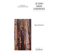 Le Soin Dans L'existence - Soin De Soi, De L'autre Et Du Monde