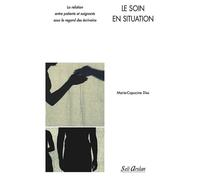 Le soin en situation La relation entre patients et soignants sous le regard des écrivains - MARIE-CAPUCINE DISS - Seli Arslan - broché - Livre