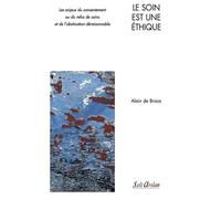 Le Soin Est Une Éthique - Les Enjeux Du Consentement Ou Du Refus De Soins Et De L'obstination Déraisonnable