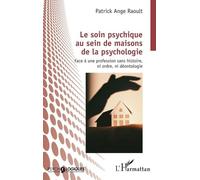 Le soin psychique au sein de maisons de la psychologie: Face à une profession sans histoire, ni ordre, ni déontologie