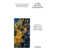Le Soin Psychique En Réanimation - Oeuvrer Pour L?Accompagnement Psychologique Des Patients, Des Familles Et Des Soignants