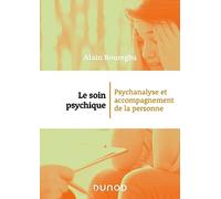 Le soin psychique: Psychanalyse et accompagnement de la personne