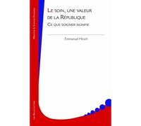 Le Soin, une valeur de la République Ce que soigner signifie - Emmanuel Hirsch - Belles Lettres - broché - Essai