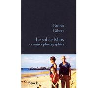 Le sol de Mars et autres photographies - Bruno Gibert - Stock - broché - Roman