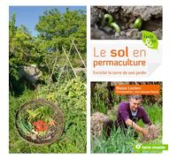 Le Sol En Permaculture - Enrichir La Terre De Son Jardin