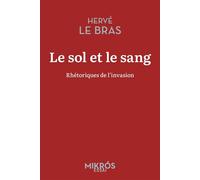 Le sol et le sang - Rhétoriques de l'invasion - Hervé Le Bras - L'aube Eds De - Poche - Essai