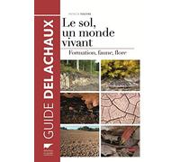 Le Sol, Un Monde Vivant - Formation, Faune, Flore