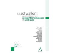 Le sol wallon : apprehender les contraintes techniques et juridiques - Collectif - Anthemis - broché - Guide