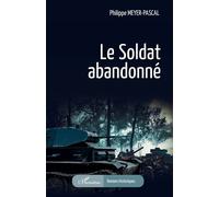 Le soldat abandonné - Philippe Meyer Pascal - L'harmattan - broché - Roman