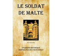 Le Soldat de Malte: Un Roman Historique Inspiré par des Faits Réels