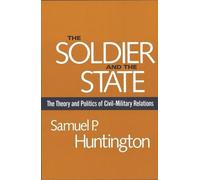 Le soldat et l'État : Théorie et politique des relations entre civils et militaires