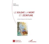 Le soldat, la mort et l'écriture – Lecture clinique du récit de guerre – L'Harmattan