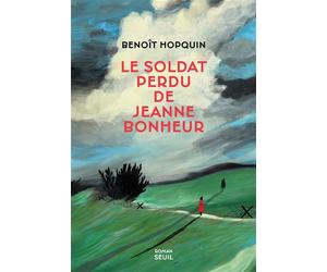 Le Soldat perdu de Jeanne Bonheur - Benoît Hopquin - Seuil - broché - Roman