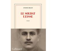 Antoine Billot – Le soldat Ulysse – Roman – Broché (Gallimard)