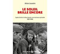 Le soleil brille encore: Sophie Scholl et la Rose blanche, une résistance spirituelle (1937-1943)