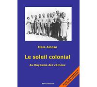 Le soleil colonial : Au Royaume des cailloux
