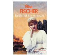 Le soleil des mineurs - Elise Fischer - Presses De La Cite - broché - Roman