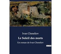 Le soleil des morts: UN ROMAN DE IVAN CHMELIOV