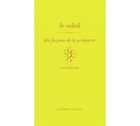 Le soleil, dix façons de le préparer - Arnaud Bachelin - L'epure - broché - Guide