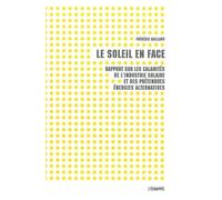 Le Soleil en face Rapport sur les calamités de l'industrie solaire et des prétendues énergies alternatives - Frédéric Gaillard - L'echappee - broché - Etude