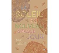 Le soleil est nouveau chaque jour Eric Pessan (Auteur), Laure Chapuis (Conception couverture ou illustration)