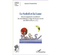 Le Soleil et la Lune dans le paganisme scandinave du mésolithique à l'âge du bronze récent (de 8000 à 500 av.J.-C.) Du mésolithique à l'âge de bronze récent - Patrick Ettighoffer - L'harmattan - broch