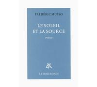 Le soleil et la source - Frédéric Musso - Table ronde - broché - Poésie