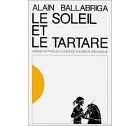 Le soleil et le tartare l'image mythique du monde en Grèce a - l'image mythique du monde en Grèce archaïque - Alain Ballabriga - Ecole Des Hautes Etudes En Sciences Sociales - Livre