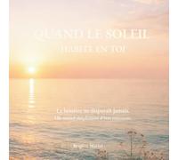Le soleil habite en toi: La lumière ne disparaît jamais. Elle attend simplement d’être retrouvée.