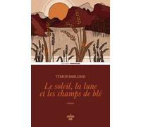 Le soleil, la lune et les champs de blé - Temur Babluani - Le Cherche-Midi - broché - Roman