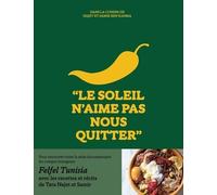 Le soleil n'aime pas nous quitter - Dans la cuisine de Tata Najet et Samir Ben Rahma: Le livre de cuisine tunisienne - compte instagram Felfeltunisia - idée cadeau - beau-livre