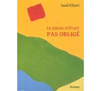 Le soleil n'était pas obligé - Saad Khiari - Orients - broché - Roman